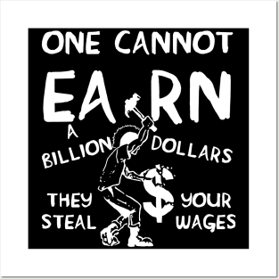 One Cannot Earn A Billion Dollars - Socialist, Class Warfare, Anarchist, Radical Posters and Art